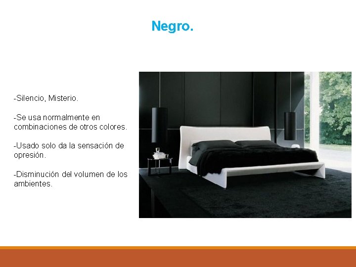 Negro. -Silencio, Misterio. -Se usa normalmente en combinaciones de otros colores. -Usado solo da