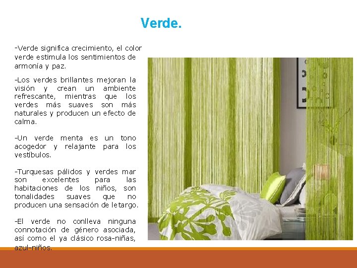 Verde. -Verde significa crecimiento, el color verde estimula los sentimientos de armonía y paz.