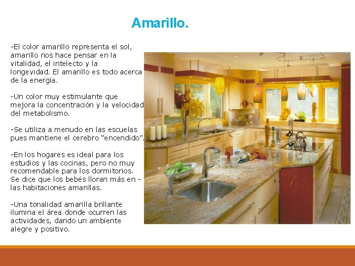 Amarillo. -El color amarillo representa el sol, amarillo nos hace pensar en la vitalidad,