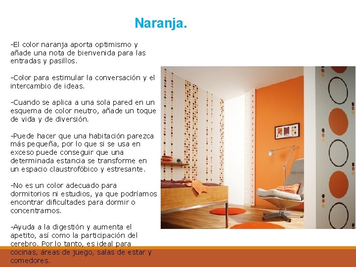Naranja. -El color naranja aporta optimismo y añade una nota de bienvenida para las