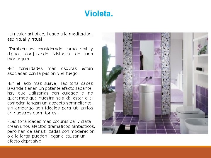 Violeta. -Un color artístico, ligado a la meditación, espiritual y ritual. -También es considerado