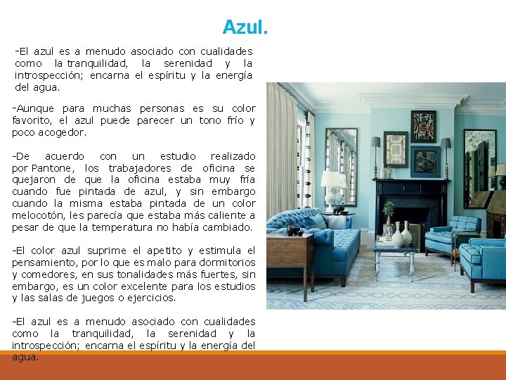 Azul. -El azul es a menudo asociado con cualidades como la tranquilidad, la serenidad
