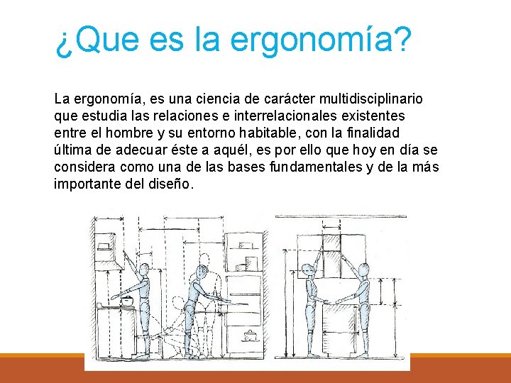 ¿Que es la ergonomía? La ergonomía, es una ciencia de carácter multidisciplinario que estudia