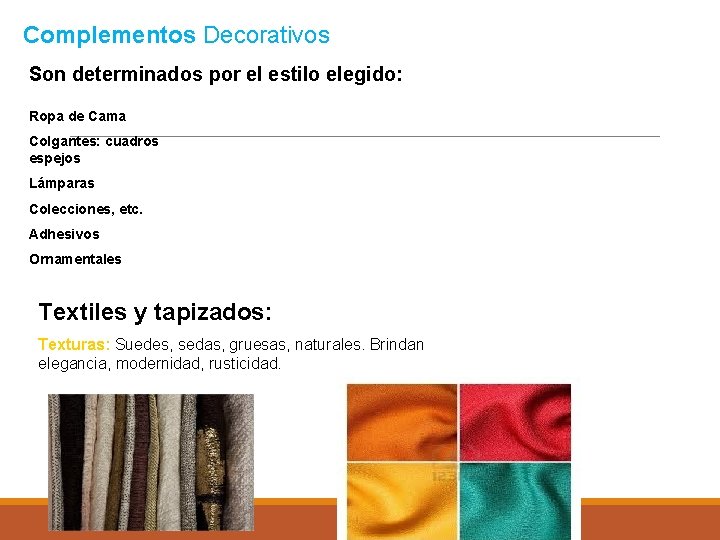Complementos Decorativos Son determinados por el estilo elegido: Ropa de Cama Colgantes: cuadros espejos