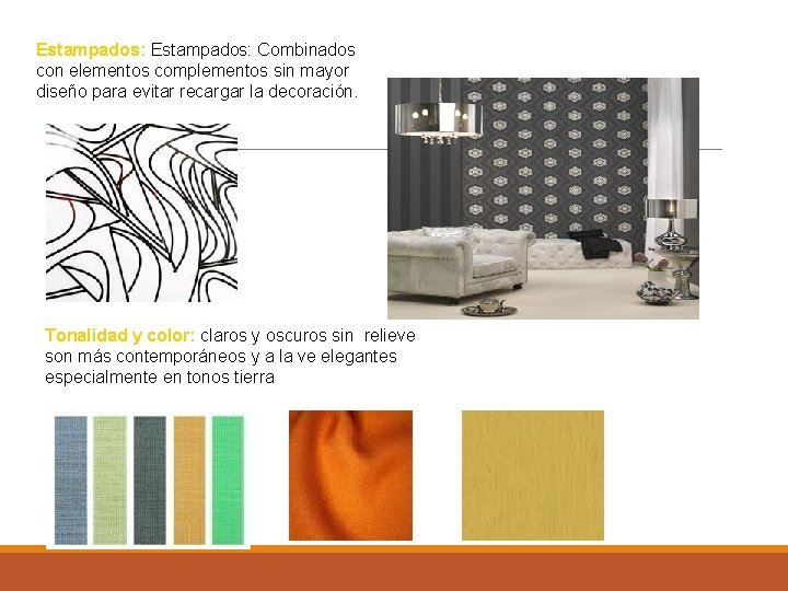 Estampados: Combinados con elementos complementos sin mayor diseño para evitar recargar la decoración. Tonalidad