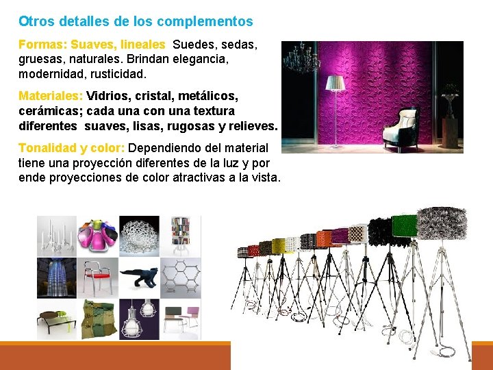 Otros detalles de los complementos Formas: Suaves, lineales Suedes, sedas, gruesas, naturales. Brindan elegancia,
