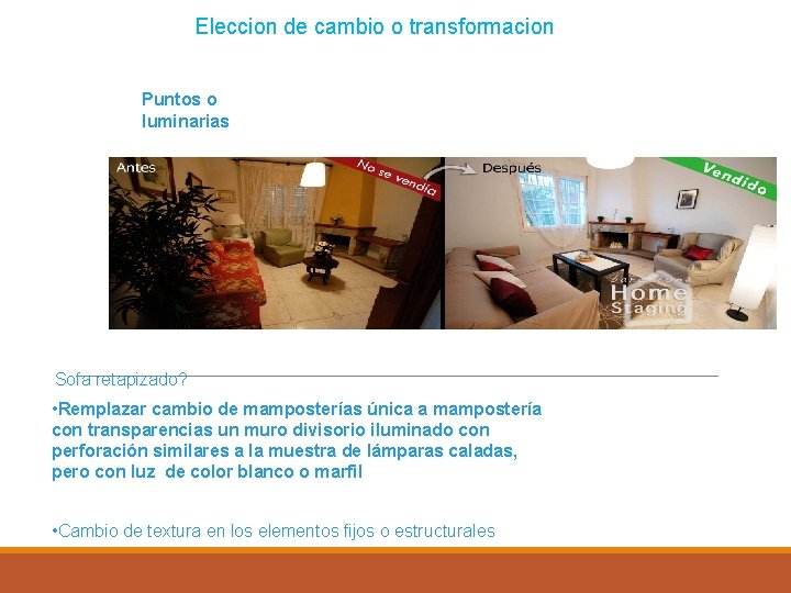 Eleccion de cambio o transformacion Puntos o luminarias Sofa retapizado? • Remplazar cambio de