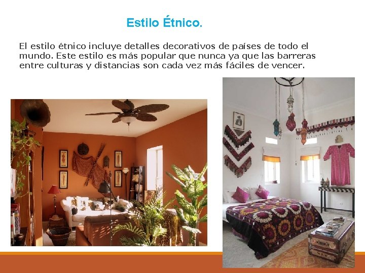 Estilo Étnico. El estilo étnico incluye detalles decorativos de países de todo el mundo.