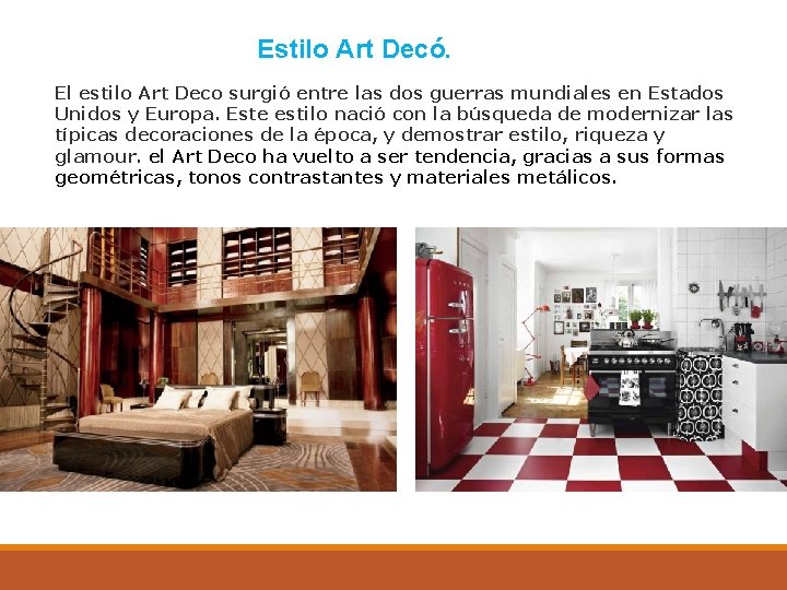 Estilo Art Decó. El estilo Art Deco surgió entre las dos guerras mundiales en