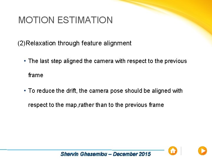 MOTION ESTIMATION (2)Relaxation through feature alignment • The last step aligned the camera with