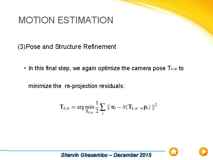 MOTION ESTIMATION (3)Pose and Structure Refinement • In this final step, we again optimize