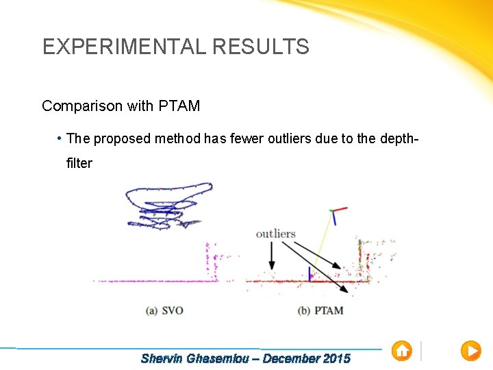 EXPERIMENTAL RESULTS Comparison with PTAM • The proposed method has fewer outliers due to