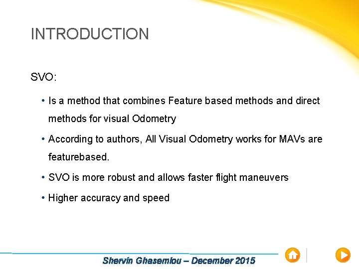 INTRODUCTION SVO: • Is a method that combines Feature based methods and direct methods