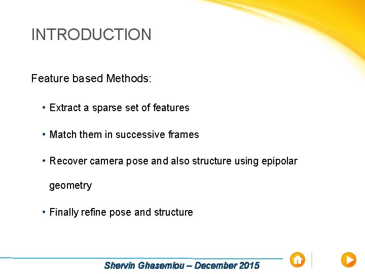 INTRODUCTION Feature based Methods: • Extract a sparse set of features • Match them