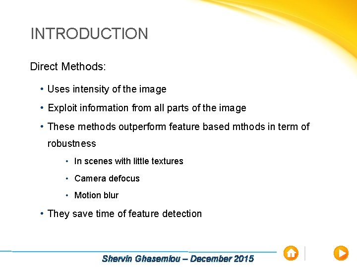 INTRODUCTION Direct Methods: • Uses intensity of the image • Exploit information from all
