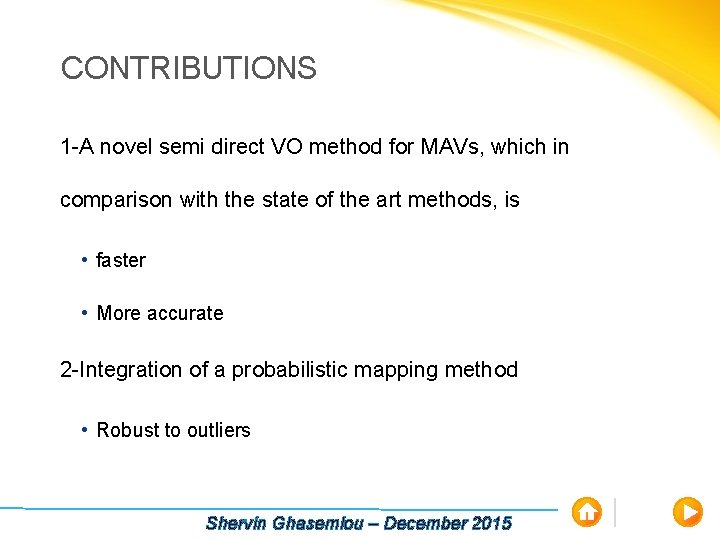 CONTRIBUTIONS 1 -A novel semi direct VO method for MAVs, which in comparison with