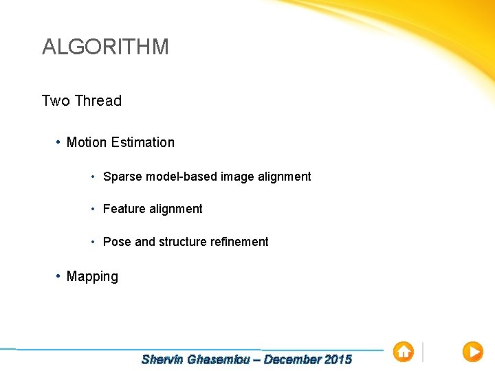 ALGORITHM Two Thread • Motion Estimation • Sparse model-based image alignment • Feature alignment