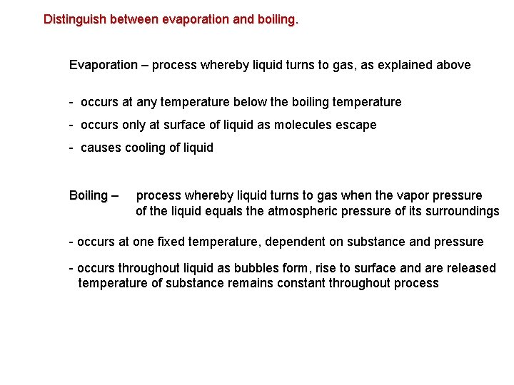 Distinguish between evaporation and boiling. Evaporation – process whereby liquid turns to gas, as