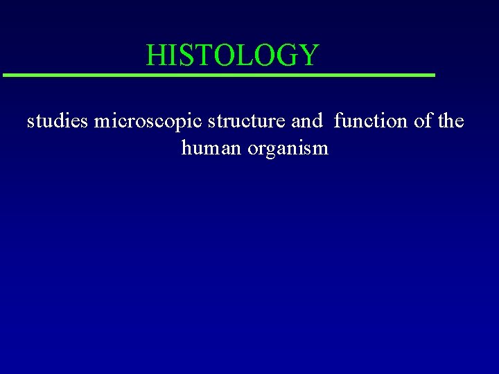HISTOLOGY studies microscopic structure and function of the human organism 
