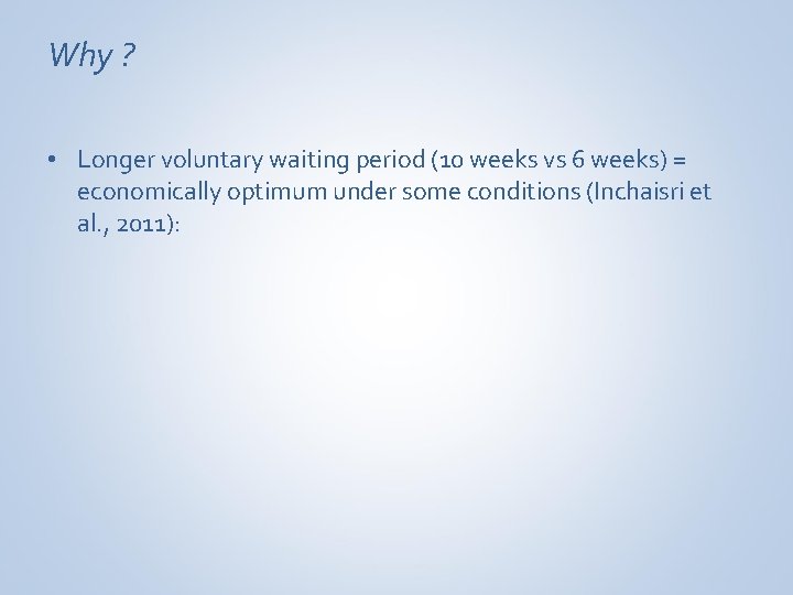 Why ? • Longer voluntary waiting period (10 weeks vs 6 weeks) = economically