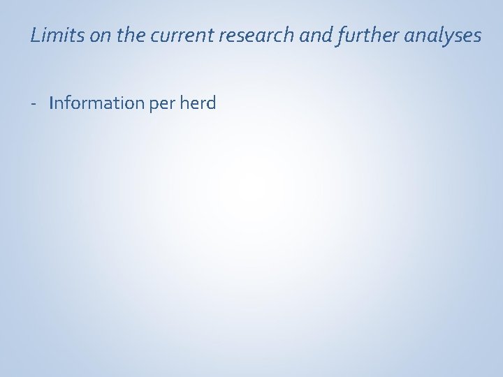 Limits on the current research and further analyses - Information per herd 