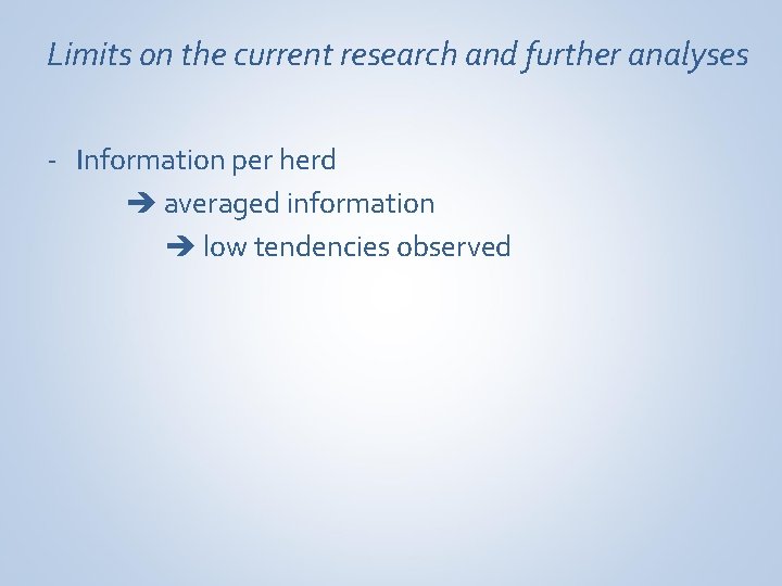 Limits on the current research and further analyses - Information per herd averaged information