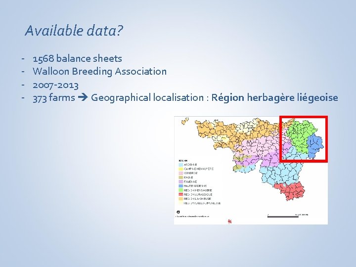 Available data? - 1568 balance sheets Walloon Breeding Association 2007 -2013 373 farms Geographical