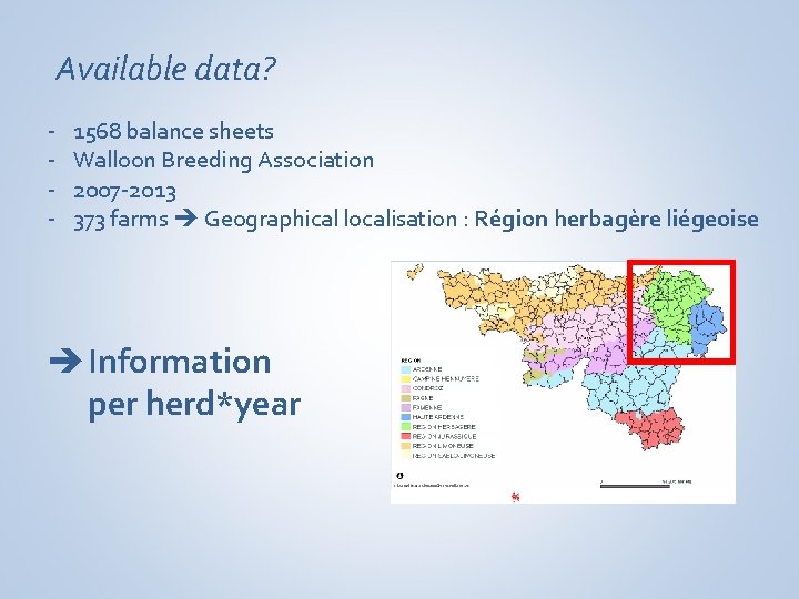 Available data? - 1568 balance sheets Walloon Breeding Association 2007 -2013 373 farms Geographical