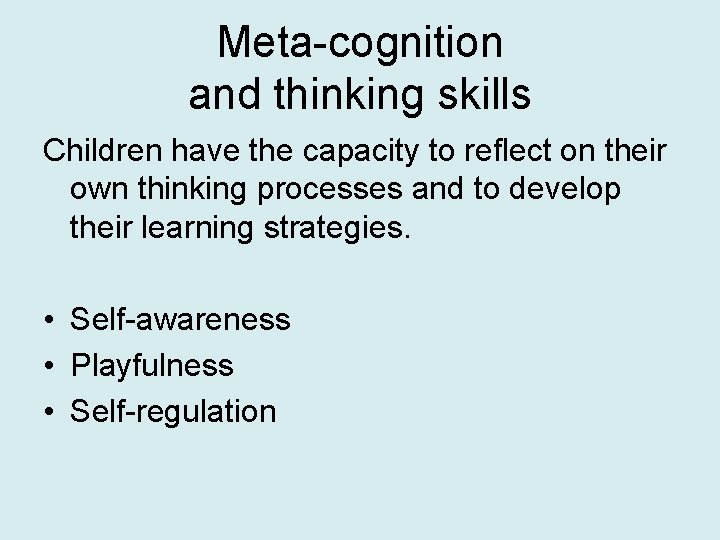 Meta-cognition and thinking skills Children have the capacity to reflect on their own thinking