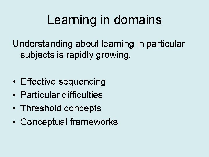 Learning in domains Understanding about learning in particular subjects is rapidly growing. • •