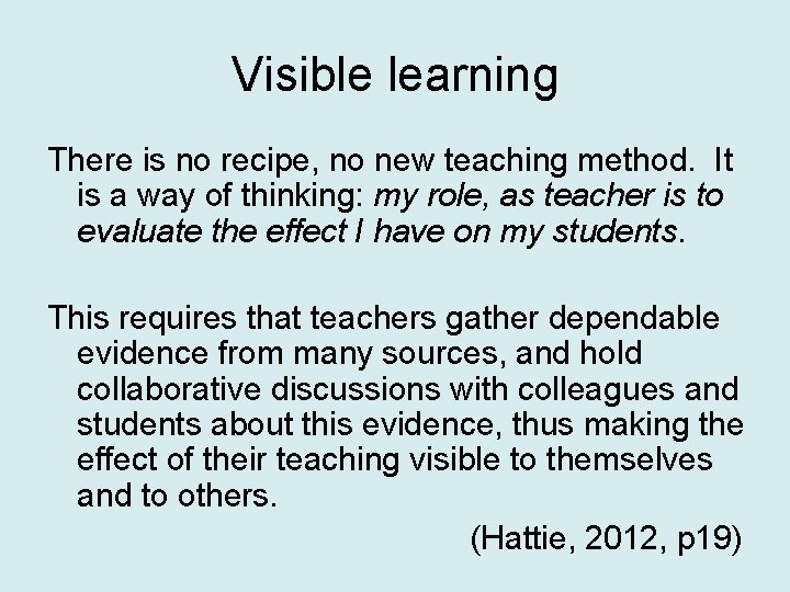 Visible learning There is no recipe, no new teaching method. It is a way