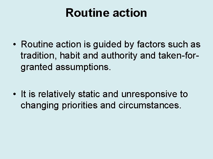 Routine action • Routine action is guided by factors such as tradition, habit and