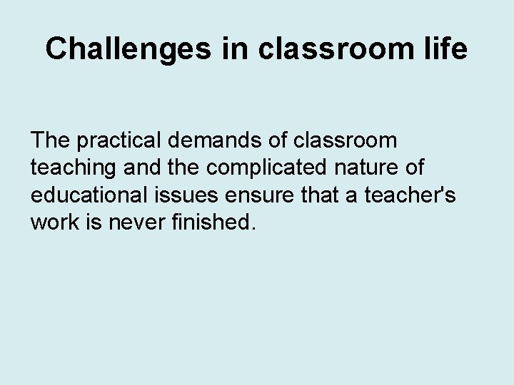 Challenges in classroom life The practical demands of classroom teaching and the complicated nature