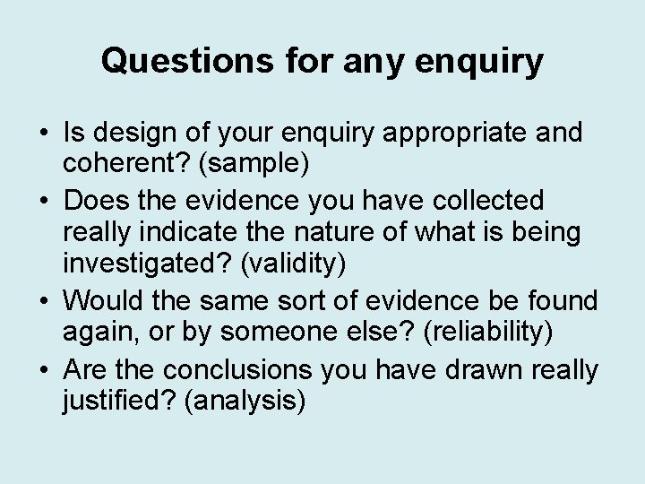 Questions for any enquiry • Is design of your enquiry appropriate and coherent? (sample)