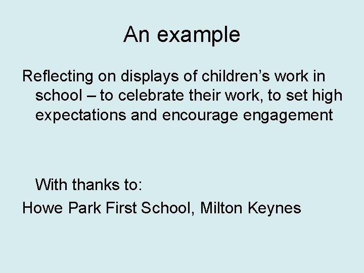 An example Reflecting on displays of children’s work in school – to celebrate their