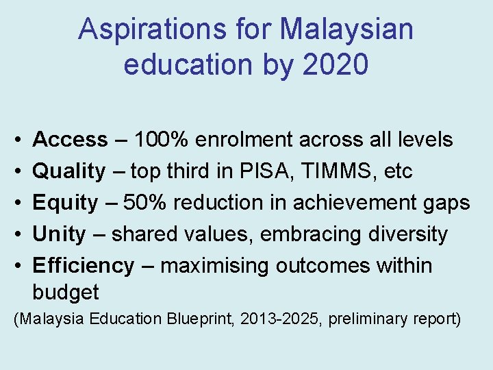 Aspirations for Malaysian education by 2020 • • • Access – 100% enrolment across