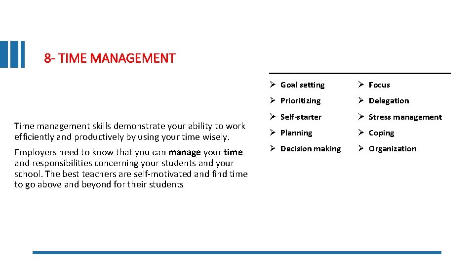 8 - TIME MANAGEMENT Time management skills demonstrate your ability to work efficiently and