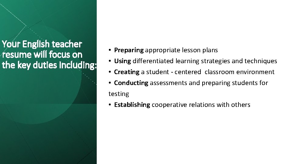 Your English teacher resume will focus on the key duties including: • Preparing appropriate