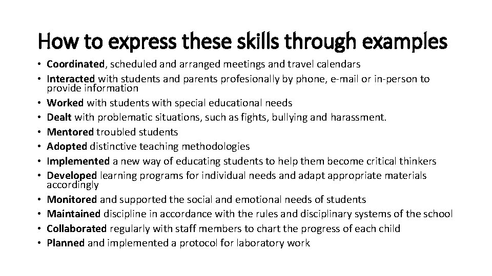 How to express these skills through examples • Coordinated, scheduled and arranged meetings and