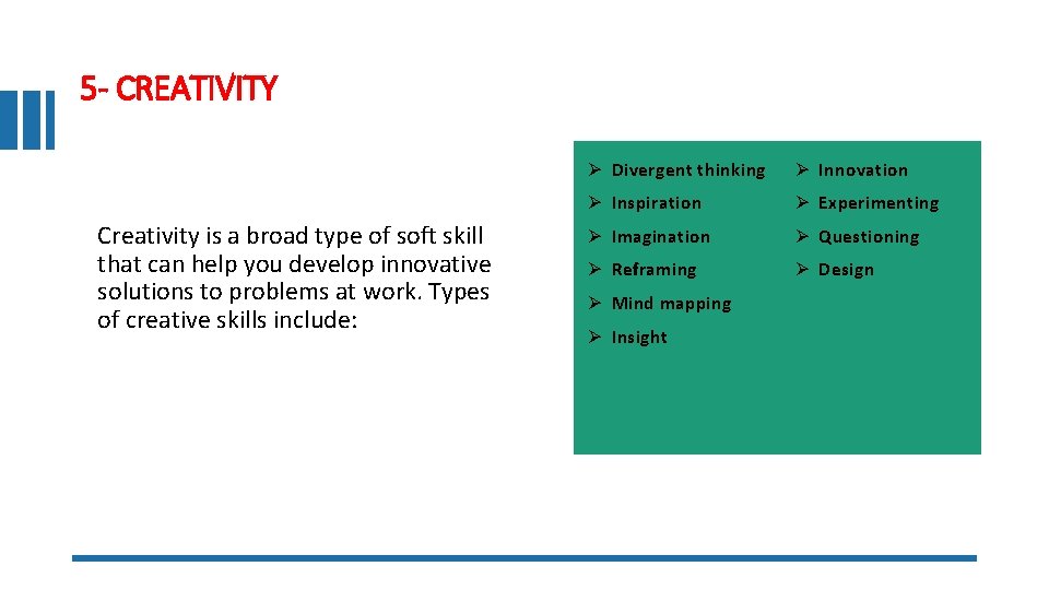 5 - CREATIVITY Creativity is a broad type of soft skill that can help