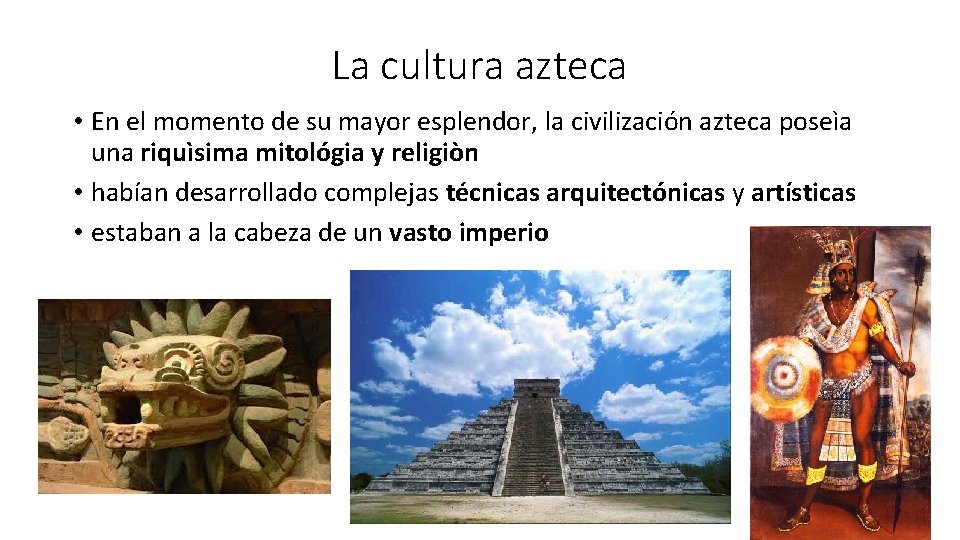 La cultura azteca • En el momento de su mayor esplendor, la civilización azteca La cultura azteca • En el momento de su mayor esplendor, la civilización azteca