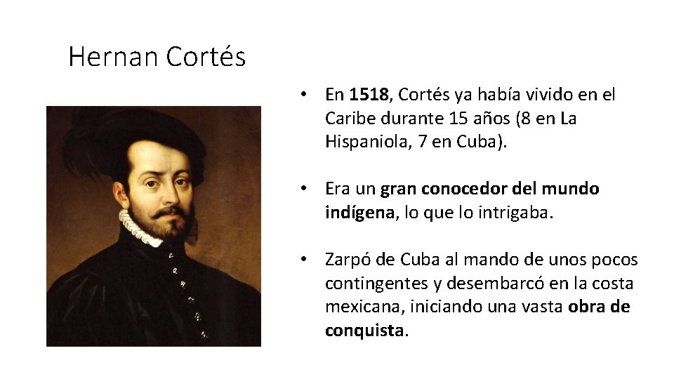 Hernan Cortés • En 1518, Cortés ya había vivido en el Caribe durante 15 Hernan Cortés • En 1518, Cortés ya había vivido en el Caribe durante 15