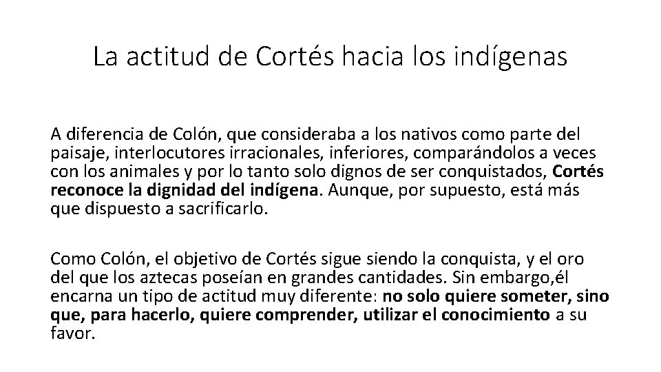 La actitud de Cortés hacia los indígenas A diferencia de Colón, que consideraba a La actitud de Cortés hacia los indígenas A diferencia de Colón, que consideraba a