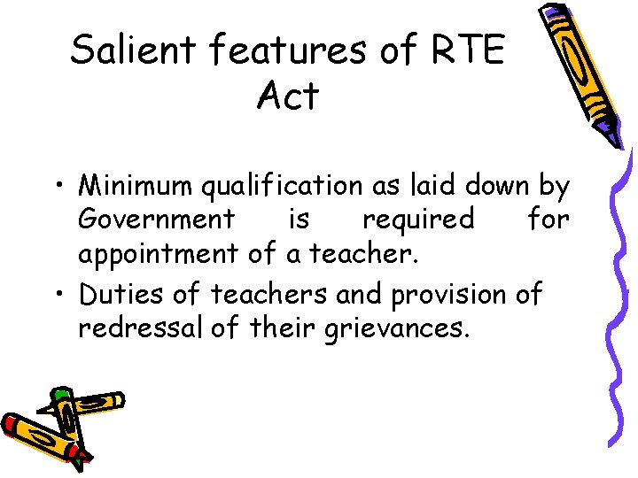 Salient features of RTE Act • Minimum qualification as laid down by Government is