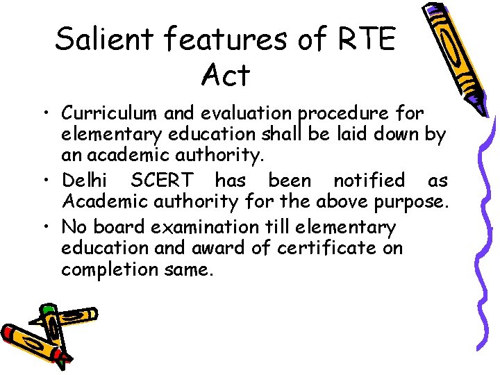 Salient features of RTE Act • Curriculum and evaluation procedure for elementary education shall