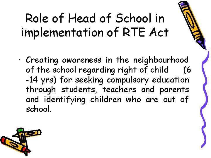 Role of Head of School in implementation of RTE Act • Creating awareness in