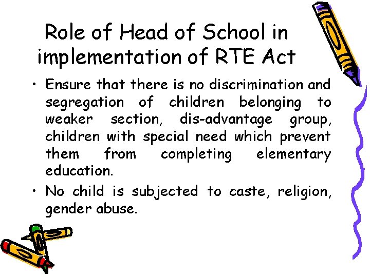 Role of Head of School in implementation of RTE Act • Ensure that there