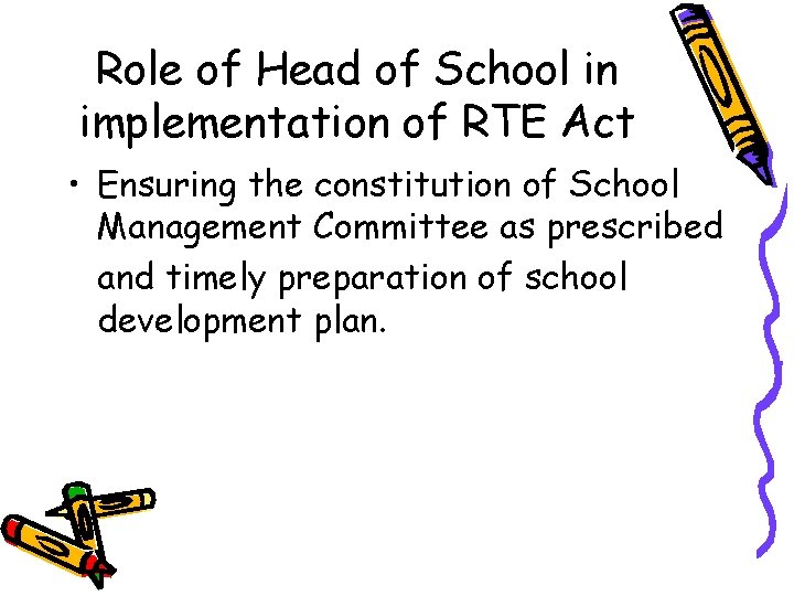 Role of Head of School in implementation of RTE Act • Ensuring the constitution
