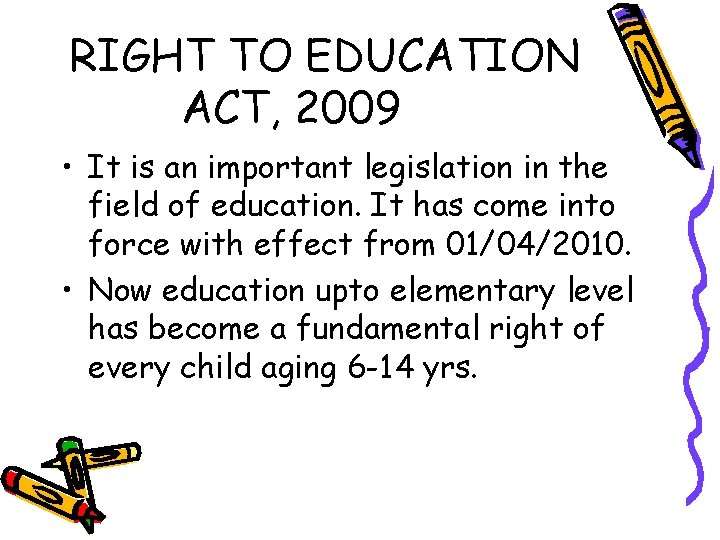 RIGHT TO EDUCATION ACT, 2009 • It is an important legislation in the field