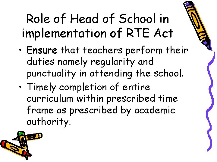 Role of Head of School in implementation of RTE Act • Ensure that teachers